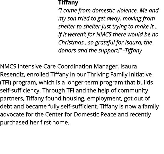 Tiffany  I came from domestic violence  Me and my son tried to get away, moving from shelter to shelter just trying t   
